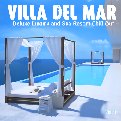 Villa del Mar, Vol. 1 - Deluxe Luxury and Spa Resort Chill Out's cover