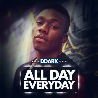 All Day Everyday (Explicit Mix) By DDark's cover