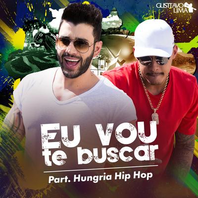 Eu Vou Te Buscar (Cha La La La La) By Hungria Hip Hop, Gusttavo Lima's cover