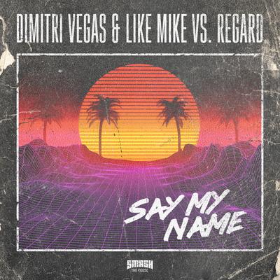 Say My Name By Regard, Dimitri Vegas & Like Mike's cover