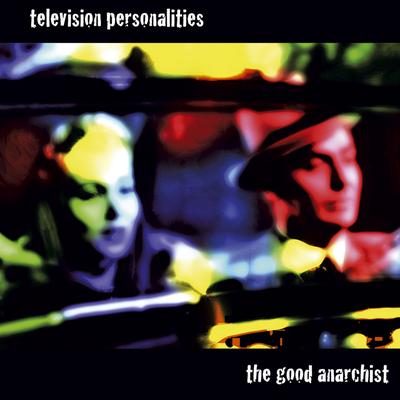 The Good Anarchist By Television Personalities's cover
