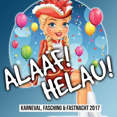 Alaaf! Helau! Karneval, Fasching & Fastnacht 2017's cover