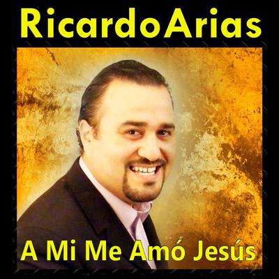 A Mi Me Amó Jesús By Ricardo Arias's cover