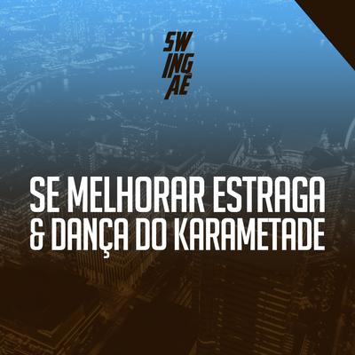 Se Melhorar Estraga / Dança do Karametade By Swingaê's cover