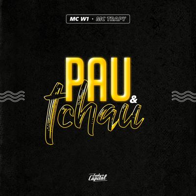 Pau e Tchau By MC W1,  MC Trapy, DJ Guina's cover