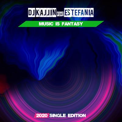Music is Fantasy (2020 Single Edition) By Dj Kajjin, Estefanía's cover