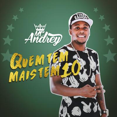 Quem Tem Mais Tem 10 By MC Andrey's cover