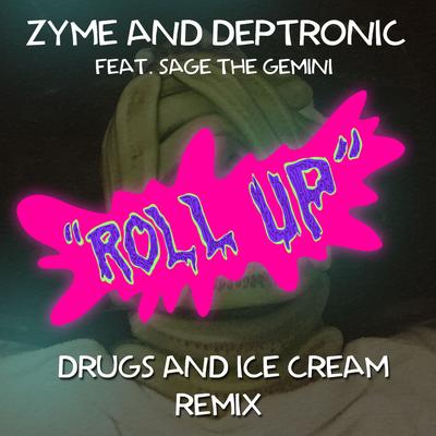 Roll Up (Drugs and Ice Cream Remix) By Zyme, Deptronic, Sage The Gemini's cover