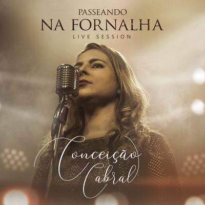 Passeando na Fornalha (Live Session) By Conceição Cabral's cover