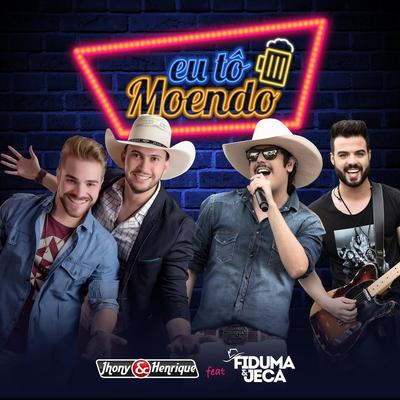 Eu Tô Moendo (feat. Fiduma & Jeca) By Jhony & Henrique, Fiduma & Jeca's cover