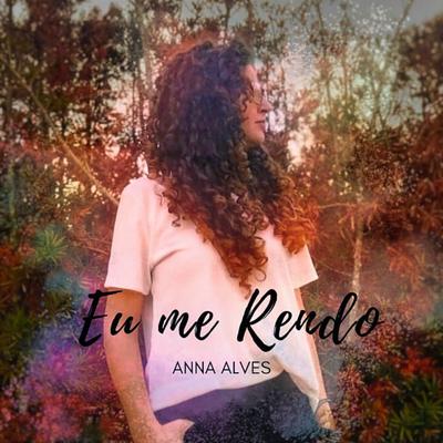 Eu Me Rendo By Anna Alves's cover