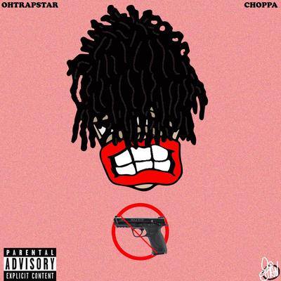Choppa By Ohtrapstar's cover