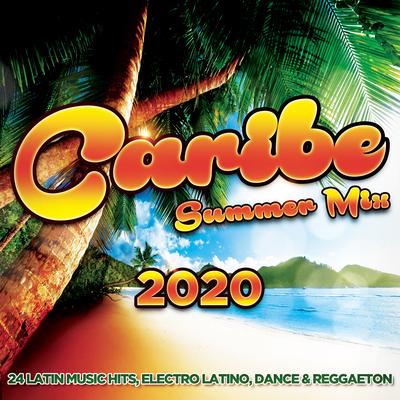 Caribe Summer Mix 2020 - 24 Latin Music Hits, Electro Latino, Dance & Reggaeton's cover