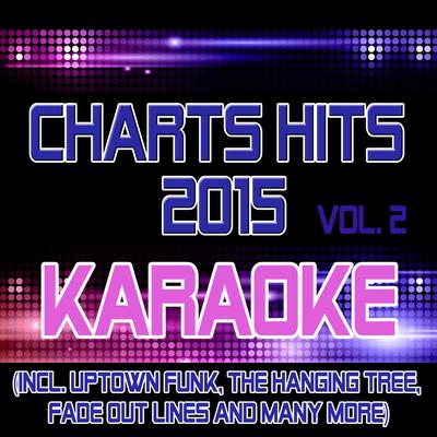 Charts Hits 2015 - Vol. 2 Karaoke, Sing-Along, Playback, Instrumental (Incl. Uptown Funk, The Hanging Tree, Fade out Lines and Many More)'s cover