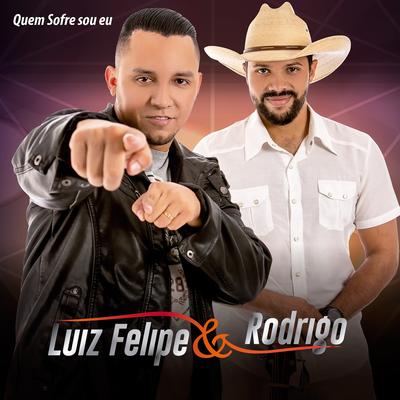 Quem Sofre Sou Eu By Luiz Felipe & Rodrigo's cover