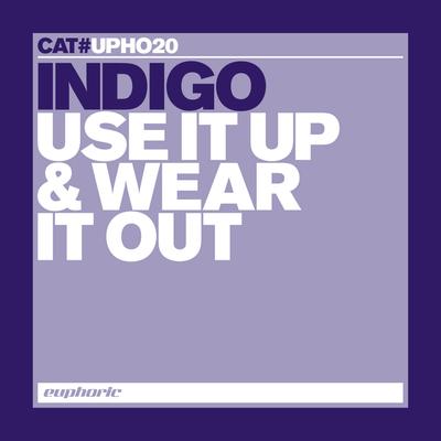 Use It Up & Wear It Out (Almighty Club Mix) By Indigo's cover