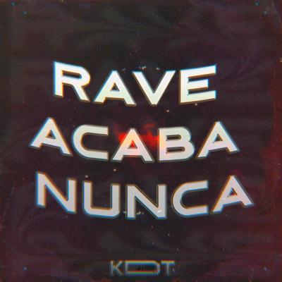 Rave Acaba Nunca By DJ KDT, Mc Madimbu, Mc Topre's cover