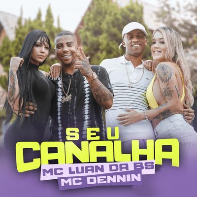 Seu Canalha By MC Luan da BS, MC Dennin's cover