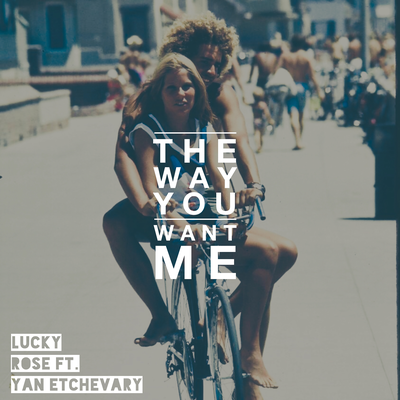 The Way You Want Me By Lucky Rose, Yan Etchevary's cover