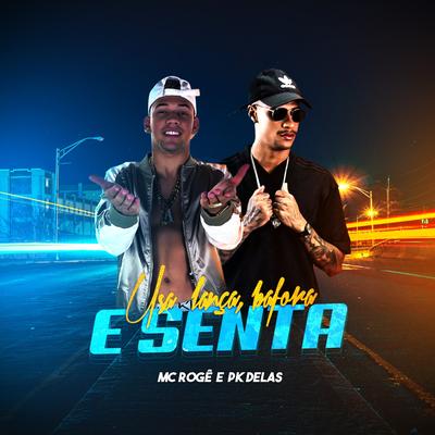 Usa Lança, Bafora e Senta By MC Rogê, PK Delas's cover