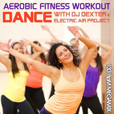 Aerobic Fitness Workout Megamix 133 Bpm (Dance with DJ Dexter & Electric Air Project)'s cover