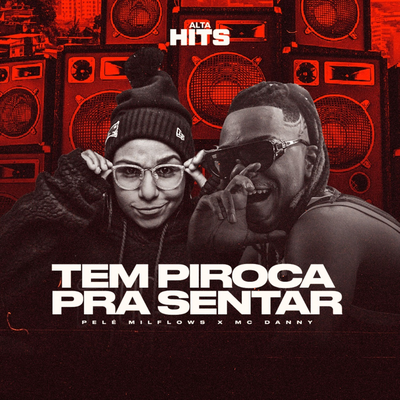 Tem Piroca Pra Sentar By Alta Hits, Pelé MilFlows, Mc Danny's cover