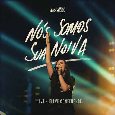 Nós Somos Sua Noiva (Live - Eleve Conference) By Eleve Music's cover