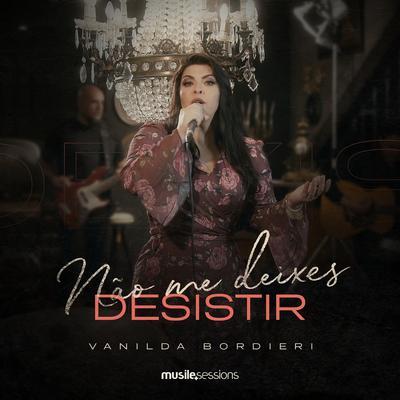 Não Me Deixes Desistir By Vanilda Bordieri's cover