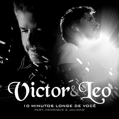 10 Minutos Longe de Você By Victor & Leo, Henrique & Juliano's cover