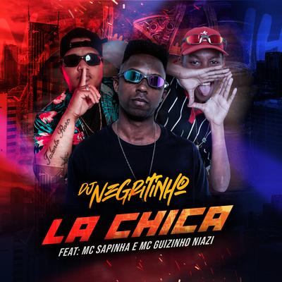 La Chica By DJ Negritinho, Mc Sapinha, Mc guizinho niazi's cover