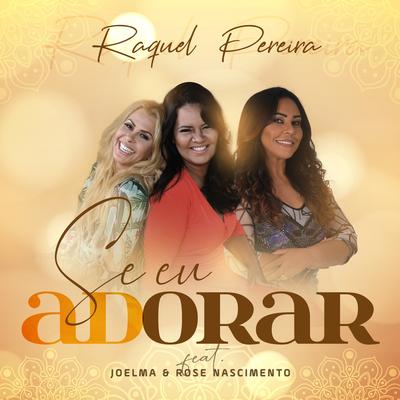 Se Eu Adorar By Raquel Pereira, Joelma, Rose Nascimento's cover