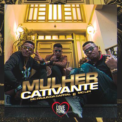 Mulher Cativante By MC Paulin da Capital, Mc Lipi, Dj GM's cover