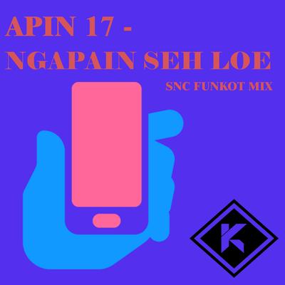 Ngapain Seh Loe (SNC Funkot Mix)'s cover