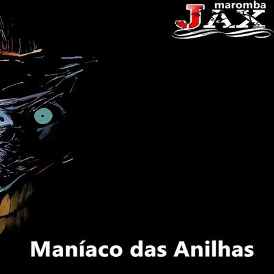 Maníaco das Anilhas By JAX MAROMBA's cover