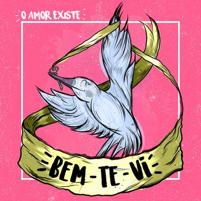 Bem-Te-Vi By Esteban Tavares, O Amor Existe's cover