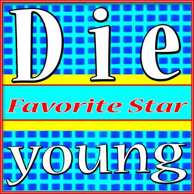 Die Young (We're Gonna Die Young) By Favorite Star's cover