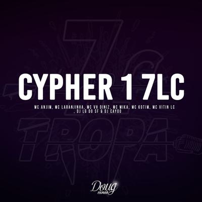 Cypher 1 7Lc By Mc Anjim, Mc Laranjinha, Mc Vh Diniz, Mc Mika, Mc Kotim, MC Vitin LC, DJ Lg do Sf, DJ Cayoo's cover
