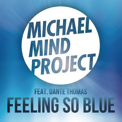 Feeling So Blue (feat. Dante Thomas) (Dancecom Project Radio Edit) By Michael Mind Project, Dante Thomas's cover