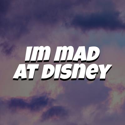 I'm Mad at Disney's cover