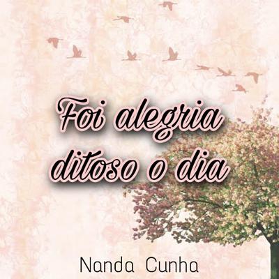 Foi Alegre Ditoso o Dia By Nanda Cunha's cover