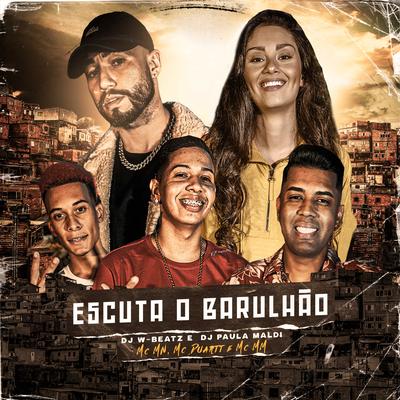 Escuta o Barulhão (feat. MC MN, MC Duartt & MC MM) By Dj W-Beatz, DJ Paula Maldi, MC MN, Mc Duartt, MC MM's cover