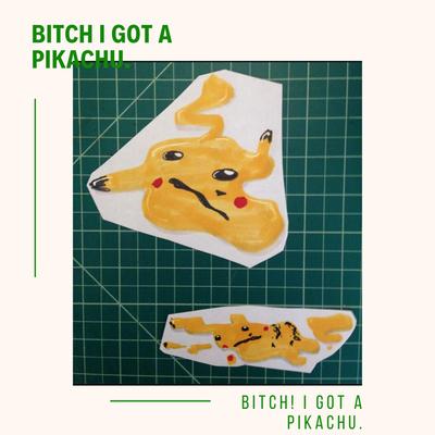Bitch I Got a Pikachu's cover