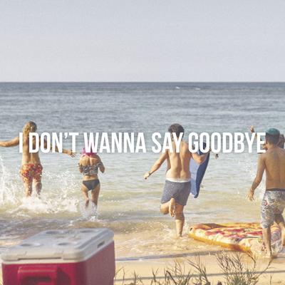 I Don't Wanna Say Goodbye (Original Mix)'s cover