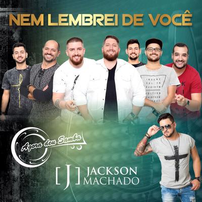 Nem Lembrei de Você By Agora Deu Samba, Jackson Machado's cover