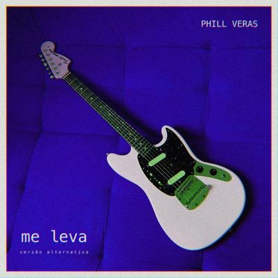 Me Leva (Versão Alternativa) By Phill Veras's cover