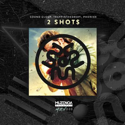 2 Shot$ (Original Mix) By Sound Cloup, TrappinTheDrop!, PHONIXX's cover
