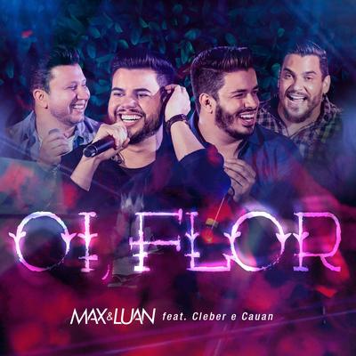 Oi Flor (Ao Vivo) By Cleber & Cauan, Max e Luan's cover