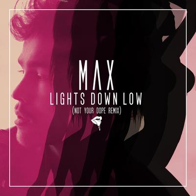 Lights Down Low (Not Your Dope Remix) By MAX's cover