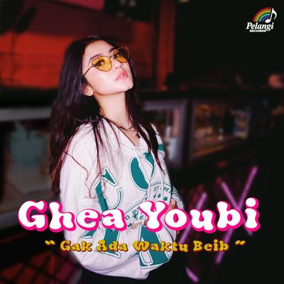 Gak Ada Waktu Beib By Ghea Youbi's cover