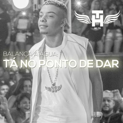 Balança a Água: Tá no Ponto de Dar By Mc Th's cover